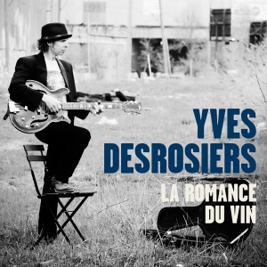 Yves Desrosiers La romance du vin Album Bordel de tête 2013 Montréal CD musique francophone